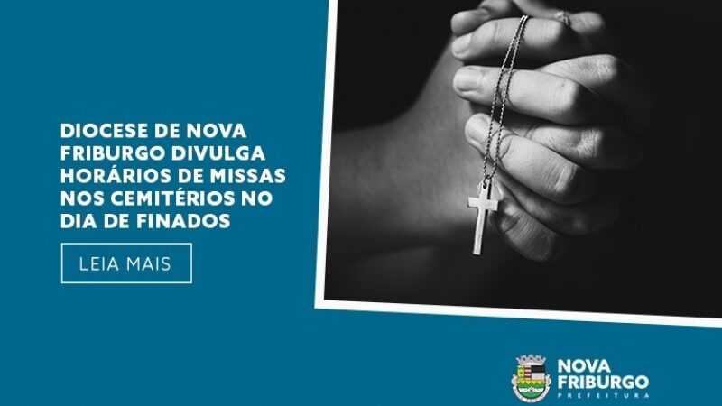 DIOCESE DE NOVA FRIBURGO DIVULGA HORÁRIOS DE MISSAS NOS CEMITÉRIOS NO DIA DE FINADOS