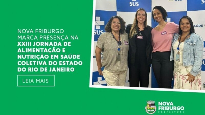 NOVA FRIBURGO MARCA PRESENÇA NA XXIII JORNADA DE ALIMENTAÇÃO E NUTRIÇÃO EM SAÚDE COLETIVA DO ESTADO DO RIO DE JANEIRO