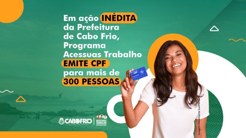 Em ação inédita da Prefeitura de Cabo Frio, Programa Acessuas Trabalho emite CPF para mais de 300 pessoas