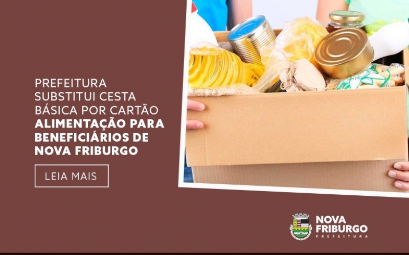 Prefeitura substitui cesta básica por cartão alimentação para beneficiários de Nova Friburgo